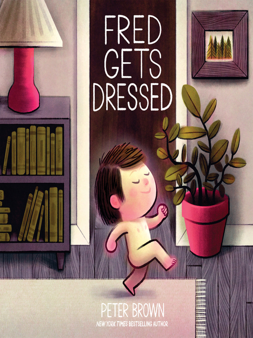 Title details for Fred Gets Dressed by Peter Brown - Wait list